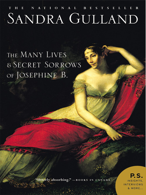 Title details for The Many Lives and Secret Sorrows of Josephine B. by Sandra Gulland - Available